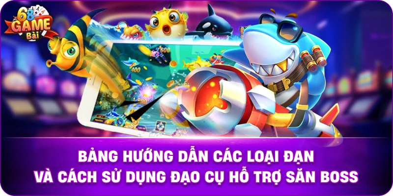 Bảng hướng dẫn các loại đạn và cách sử dụng đạo cụ hỗ trợ săn Boss.