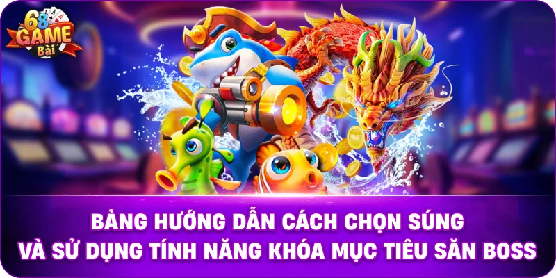 Bảng hướng dẫn cách chọn súng và sử dụng tính năng khóa mục tiêu săn Boss.