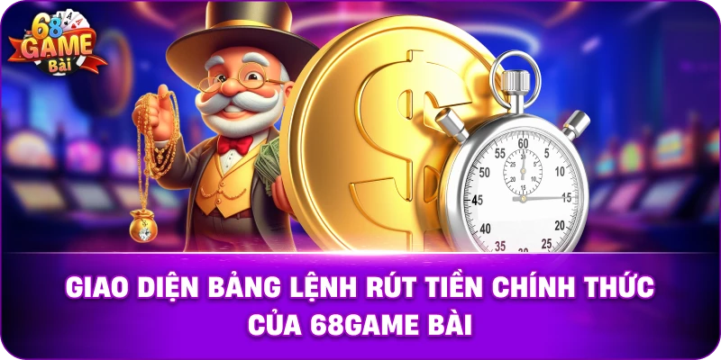 Giao diện bảng lệnh rút tiền chính thức của 68game bài